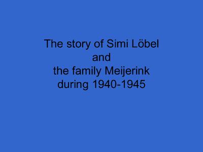 The story of Simi Löbel and the family Meijerink during 1940-1945